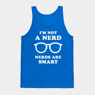 I'm Not A Nerd Nerds Are Smart Tank Top